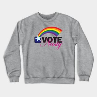 VOTE Nasty LGBTQ Crewneck Sweatshirt